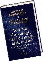 Wer hat dir gesagt, dass du nackt bist, Adam? Michael Köhlmeier, Konrad Paul Liessmann